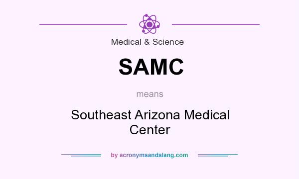 What does SAMC mean? It stands for Southeast Arizona Medical Center