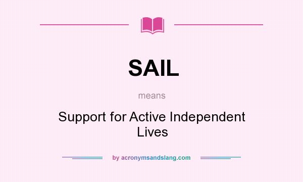 What does SAIL mean? It stands for Support for Active Independent Lives