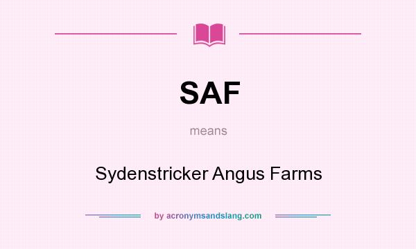 What does SAF mean? It stands for Sydenstricker Angus Farms