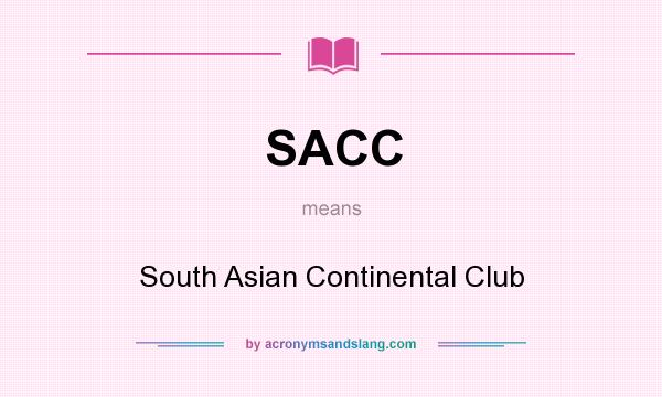 What does SACC mean? It stands for South Asian Continental Club