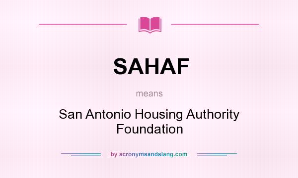 What does SAHAF mean? It stands for San Antonio Housing Authority Foundation