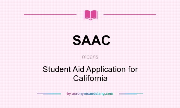 What does SAAC mean? It stands for Student Aid Application for California