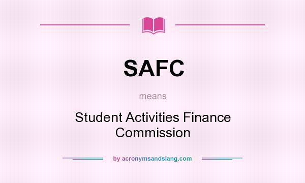 What does SAFC mean? It stands for Student Activities Finance Commission