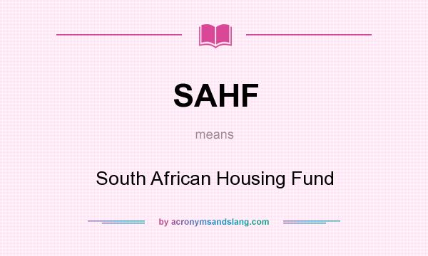 What does SAHF mean? It stands for South African Housing Fund
