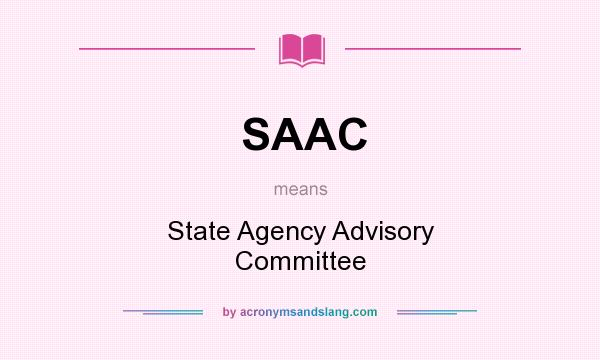 What does SAAC mean? It stands for State Agency Advisory Committee