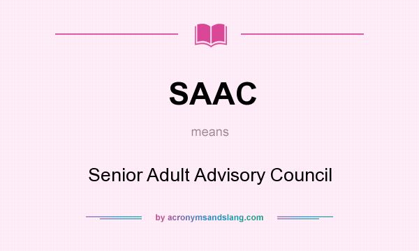 What does SAAC mean? It stands for Senior Adult Advisory Council