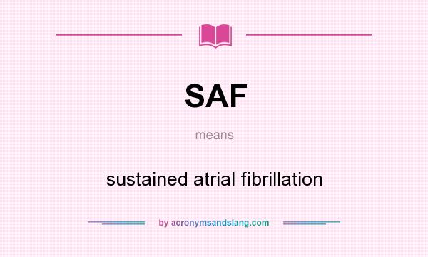 What does SAF mean? It stands for sustained atrial fibrillation