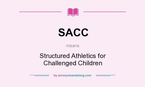 What does SACC mean? It stands for Structured Athletics for Challenged Children