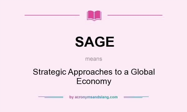 What does SAGE mean? It stands for Strategic Approaches to a Global Economy