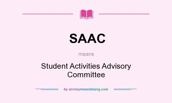 What does SAAC mean? It stands for Student Activities Advisory Committee