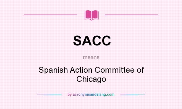 What does SACC mean? It stands for Spanish Action Committee of Chicago