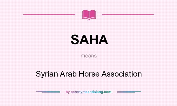 What does SAHA mean? It stands for Syrian Arab Horse Association