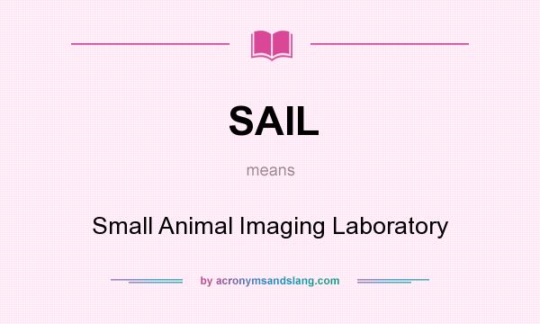 What does SAIL mean? It stands for Small Animal Imaging Laboratory