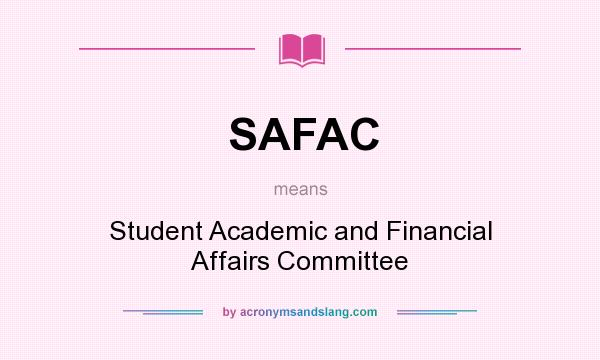 What does SAFAC mean? It stands for Student Academic and Financial Affairs Committee