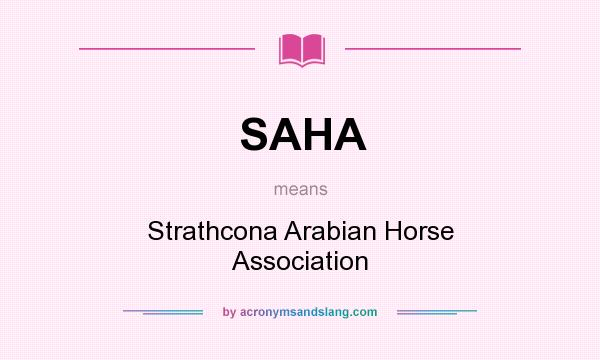 What does SAHA mean? It stands for Strathcona Arabian Horse Association