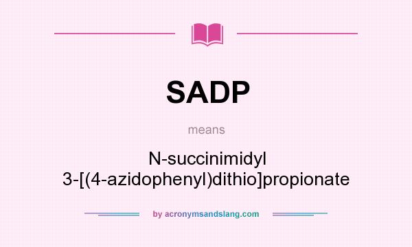 What does SADP mean? It stands for N-succinimidyl 3-[(4-azidophenyl)dithio]propionate