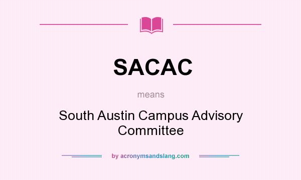 What does SACAC mean? It stands for South Austin Campus Advisory Committee