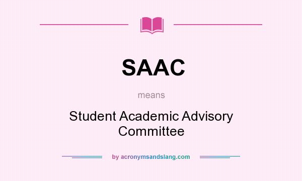 What does SAAC mean? It stands for Student Academic Advisory Committee