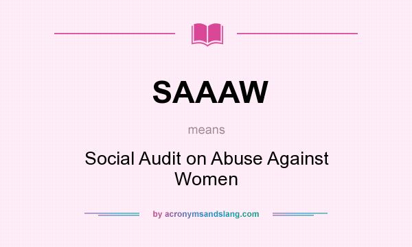 What does SAAAW mean? It stands for Social Audit on Abuse Against Women