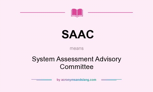 What does SAAC mean? It stands for System Assessment Advisory Committee