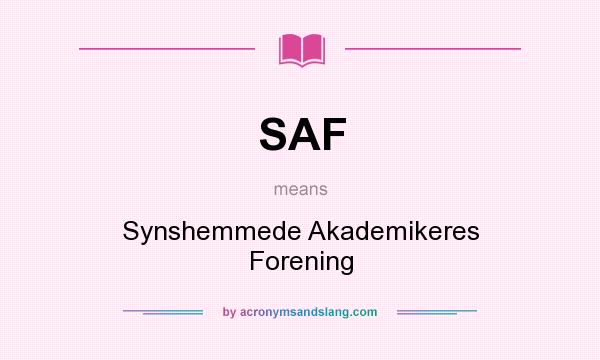 What does SAF mean? It stands for Synshemmede Akademikeres Forening