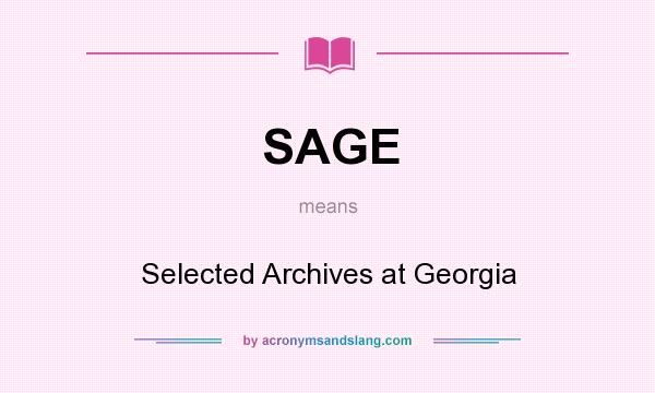 What does SAGE mean? It stands for Selected Archives at Georgia