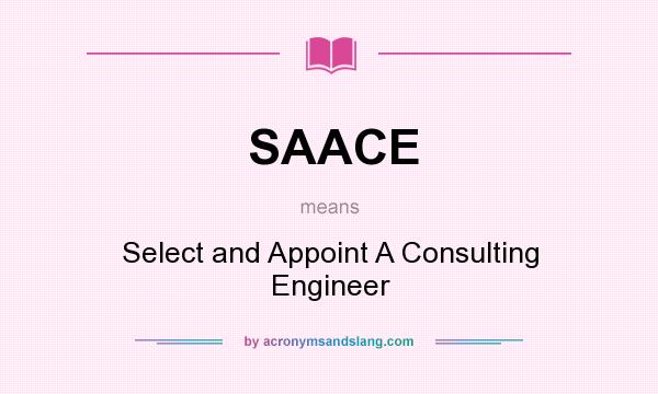 What does SAACE mean? It stands for Select and Appoint A Consulting Engineer