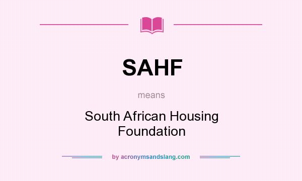 What does SAHF mean? It stands for South African Housing Foundation