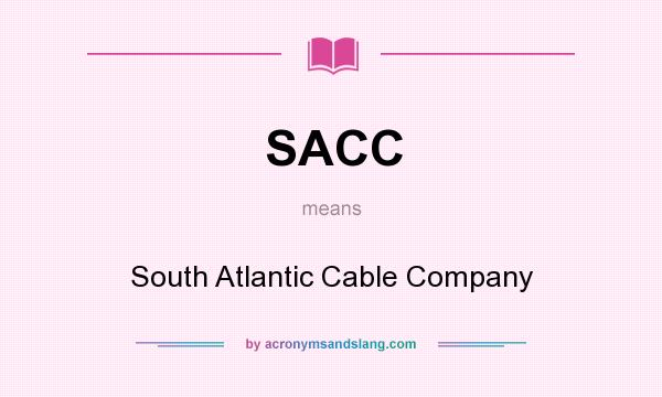 What does SACC mean? It stands for South Atlantic Cable Company