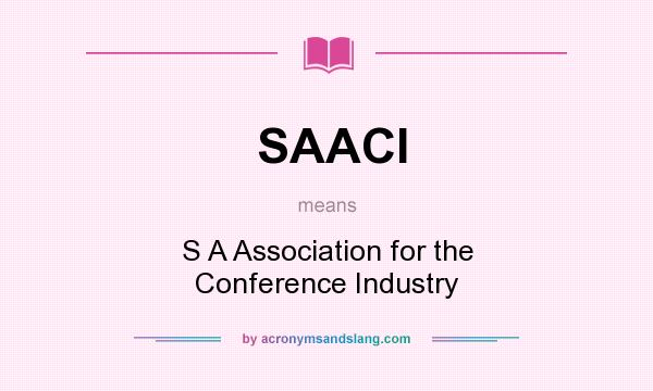 What does SAACI mean? It stands for S A Association for the Conference Industry