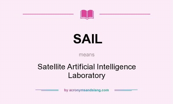 What does SAIL mean? It stands for Satellite Artificial Intelligence Laboratory