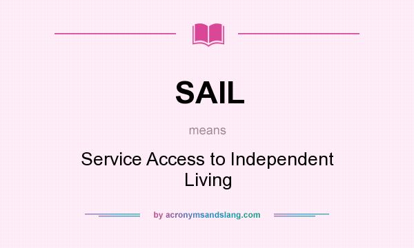 What does SAIL mean? It stands for Service Access to Independent Living
