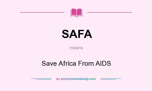 What does SAFA mean? It stands for Save Africa From AIDS