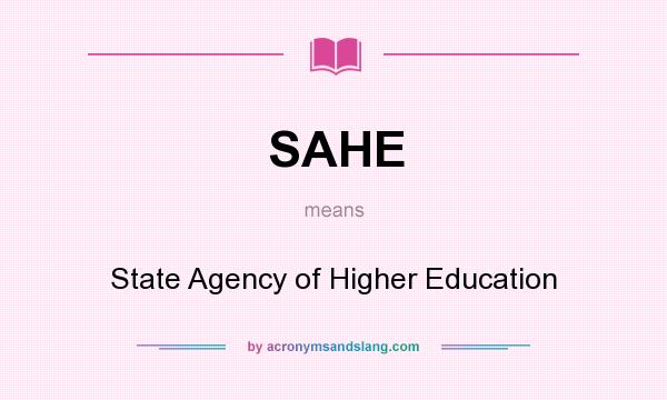 What does SAHE mean? It stands for State Agency of Higher Education