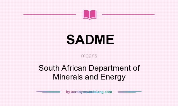 What does SADME mean? It stands for South African Department of Minerals and Energy