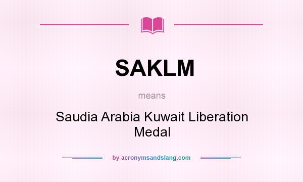What does SAKLM mean? It stands for Saudia Arabia Kuwait Liberation Medal