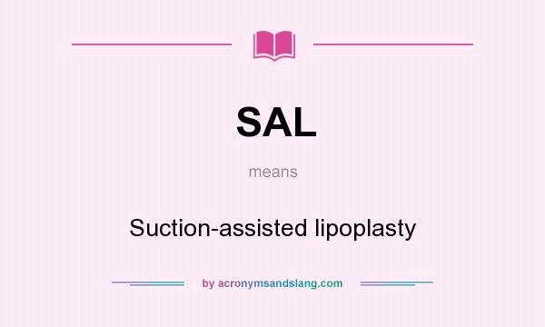 What does SAL mean? It stands for Suction-assisted lipoplasty