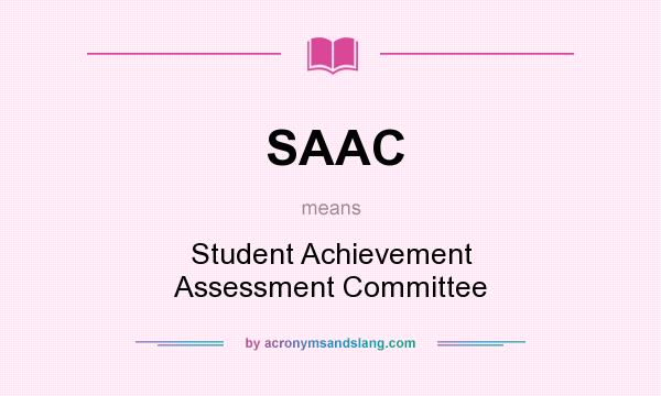 What does SAAC mean? It stands for Student Achievement Assessment Committee