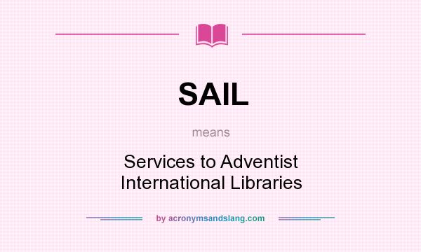 What does SAIL mean? It stands for Services to Adventist International Libraries