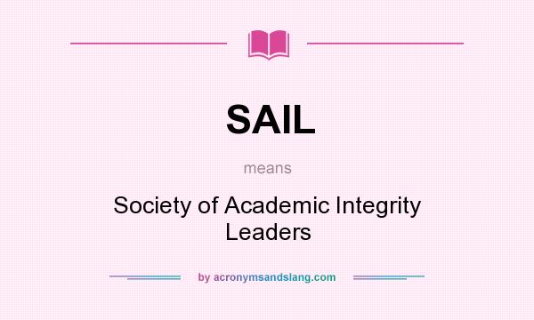 What does SAIL mean? It stands for Society of Academic Integrity Leaders
