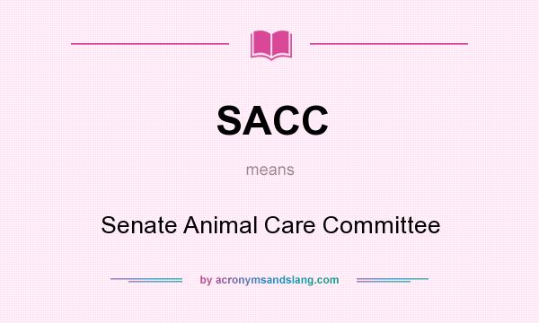 What does SACC mean? It stands for Senate Animal Care Committee