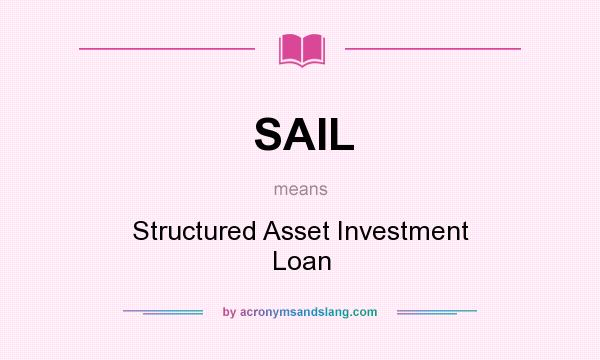 What does SAIL mean? It stands for Structured Asset Investment Loan