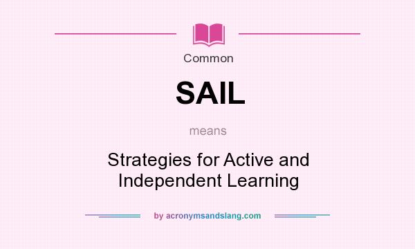What does SAIL mean? It stands for Strategies for Active and Independent Learning