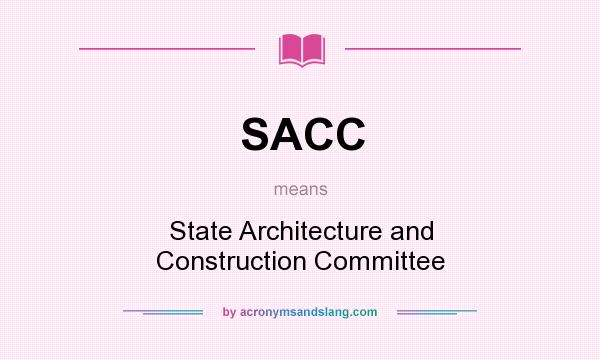 What does SACC mean? It stands for State Architecture and Construction Committee