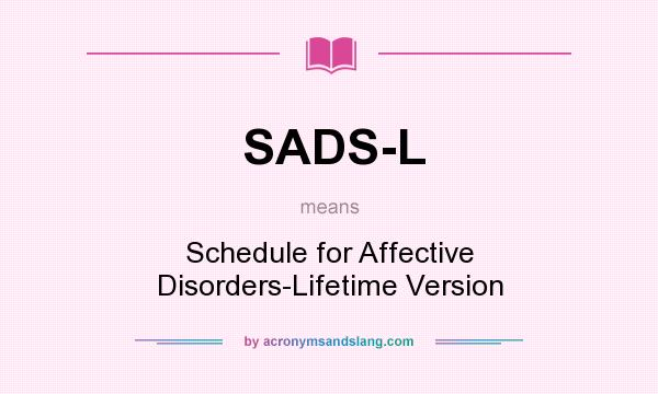 What does SADS-L mean? It stands for Schedule for Affective Disorders-Lifetime Version