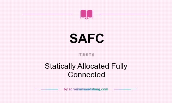 What does SAFC mean? It stands for Statically Allocated Fully Connected