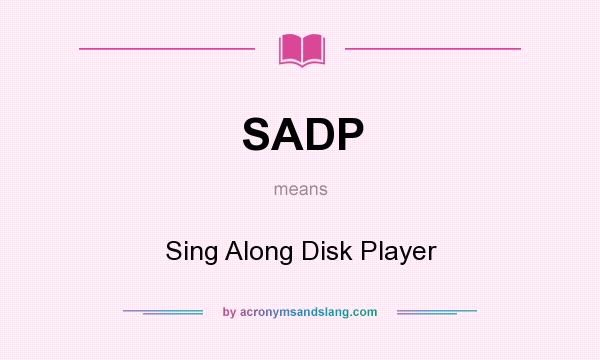What does SADP mean? It stands for Sing Along Disk Player
