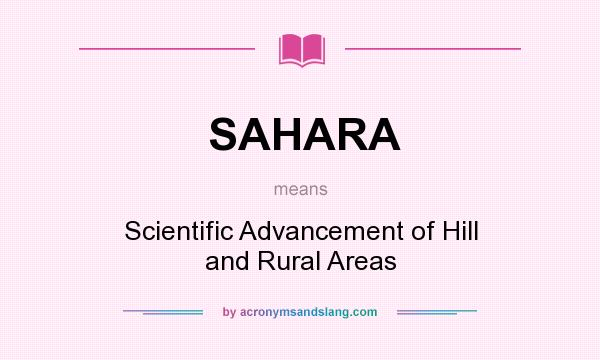 What does SAHARA mean? It stands for Scientific Advancement of Hill and Rural Areas