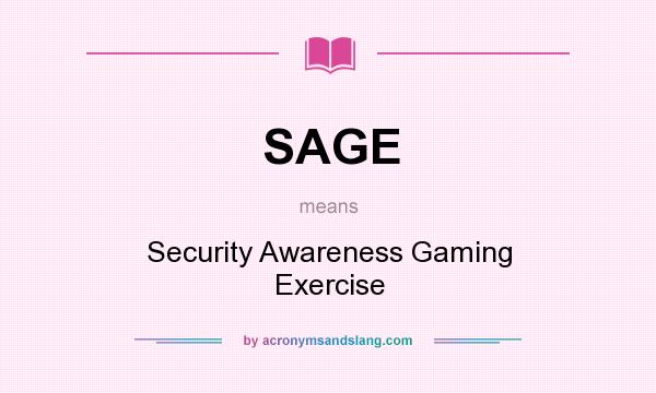 What does SAGE mean? It stands for Security Awareness Gaming Exercise