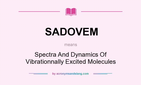 What does SADOVEM mean? It stands for Spectra And Dynamics Of Vibrationnally Excited Molecules